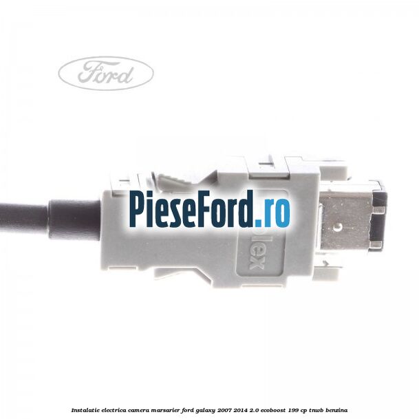 Instalatie electrica camera marsarier Ford Galaxy 2007-2014 2.0 EcoBoost 199 cp TNWB benzina