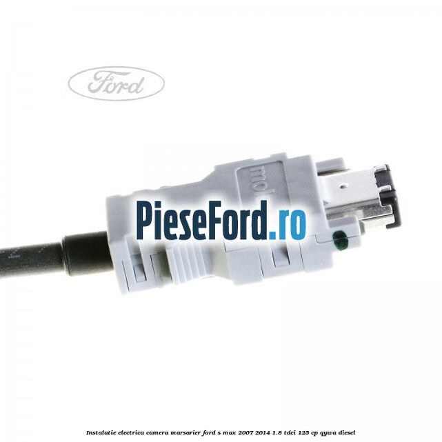Instalatie electrica camera marsarier Ford S-Max 2007-2014 1.8 TDCi 125 cp QYWA diesel