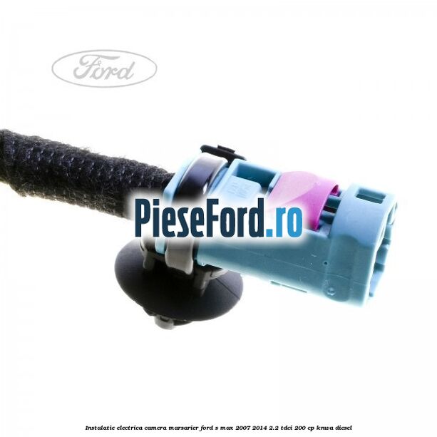 Instalatie electrica camera marsarier Ford S-Max 2007-2014 2.2 TDCi 200 cp KNWA diesel