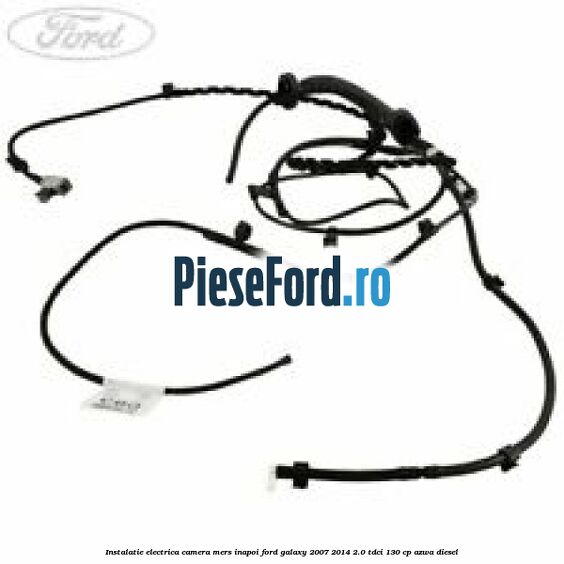 Instalatie electrica camera mers inapoi Ford Galaxy 2007-2014 2.0 TDCi 130 cp Instalatie electrica camera mers inapoi Ford Galaxy 2007-2014 2.0 TDCi 130 cp AZWA diesel