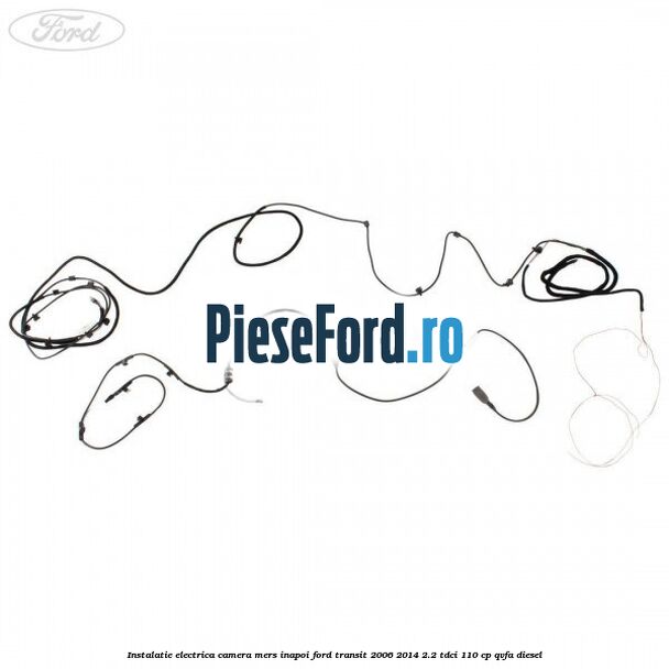 Instalatie electrica camera mers inapoi Ford Transit 2006-2014 2.2 TDCi 110 cp QVFA diesel