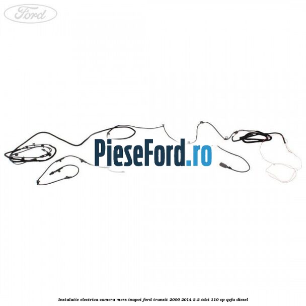 Instalatie electrica camera mers inapoi Ford Transit 2006-2014 2.2 TDCi 110 cp QVFA diesel