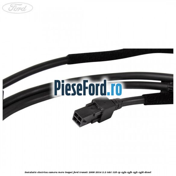 Instalatie electrica camera mers inapoi Ford Transit 2006-2014 2.2 TDCi 125 cp CYFA, CYFB, CYFC, CYFD diesel