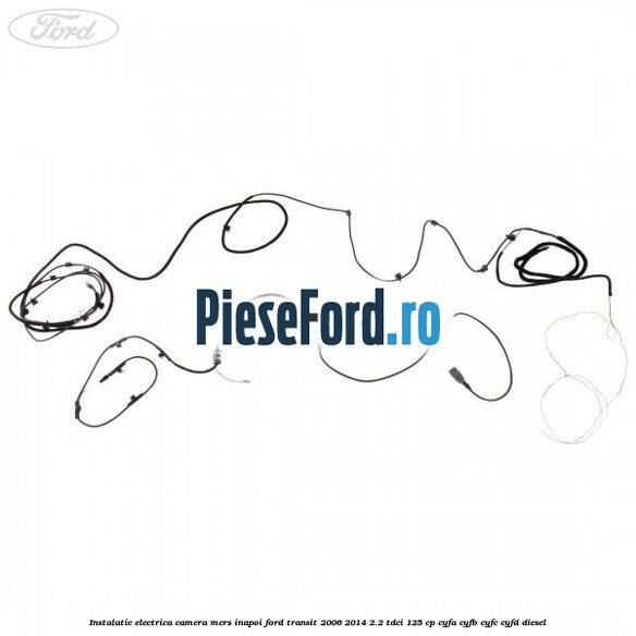 Instalatie electrica camera mers inapoi Ford Transit 2006-2014 2.2 TDCi 125 cp CYFA, CYFB, CYFC, CYFD diesel