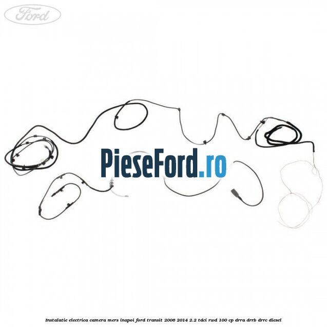 Instalatie electrica camera mers inapoi Ford Transit 2006-2014 2.2 TDCi RWD 100 cp DRRA, DRRB, DRRC diesel