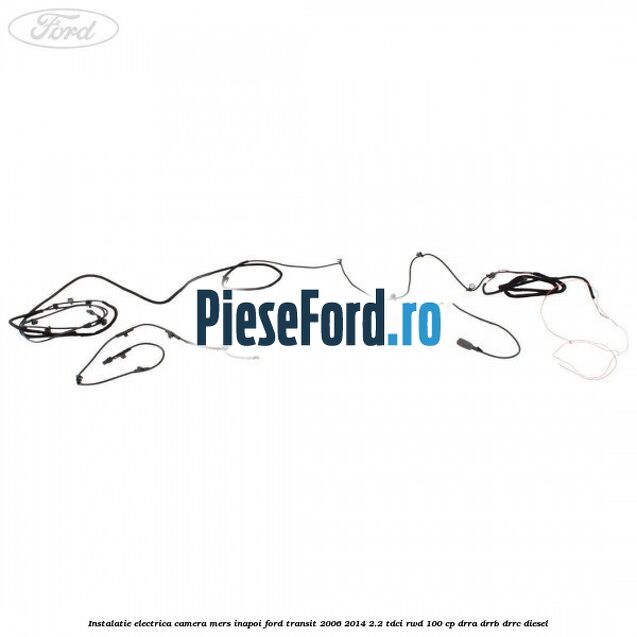 Instalatie electrica camera mers inapoi Ford Transit 2006-2014 2.2 TDCi RWD 100 cp DRRA, DRRB, DRRC diesel