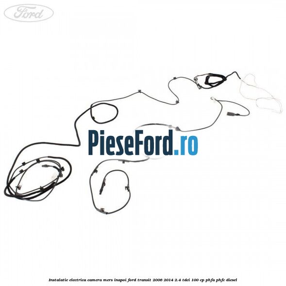 Instalatie electrica camera mers inapoi Ford Transit 2006-2014 2.4 TDCi 100 cp PHFA, PHFC diesel