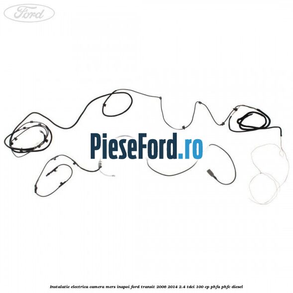 Instalatie electrica camera mers inapoi Ford Transit 2006-2014 2.4 TDCi 100 cp PHFA, PHFC diesel