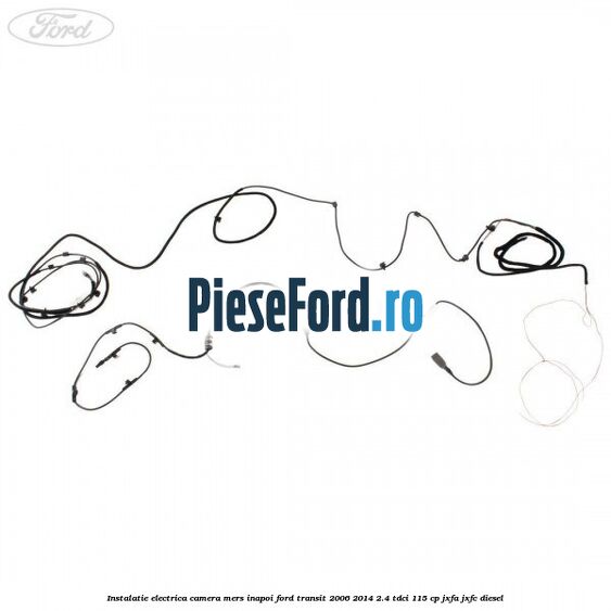 Instalatie electrica camera mers inapoi Ford Transit 2006-2014 2.4 TDCi 115 cp JXFA, JXFC diesel