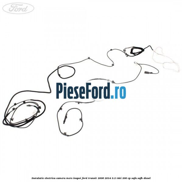 Instalatie electrica camera mers inapoi Ford Transit 2006-2014 3.2 TDCi 200 cp SAFA, SAFB diesel