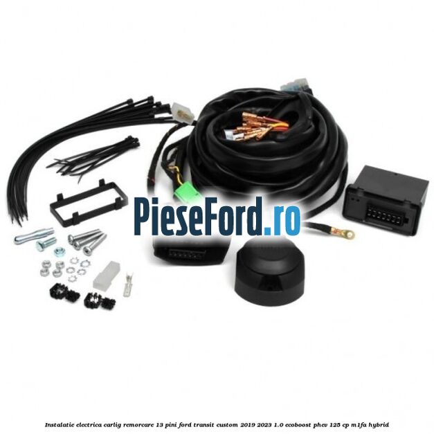 Instalatie electrica carlig remorcare 13 pini Ford Transit Custom 2019-2023 1.0 EcoBoost PHEV 125 cp M1FA Hybrid