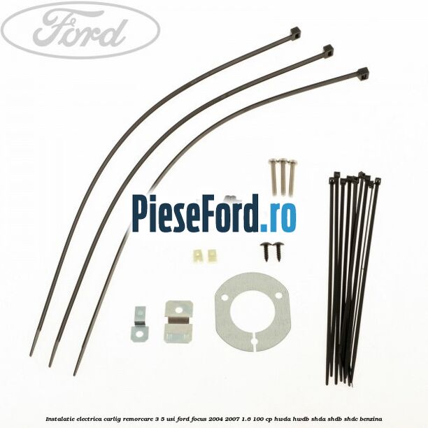 Instalatie electrica carlig remorcare 3/5 usi Ford Focus 2004-2007 1.6 100 cp HWDA, HWDB, SHDA, SHDB, SHDC benzina