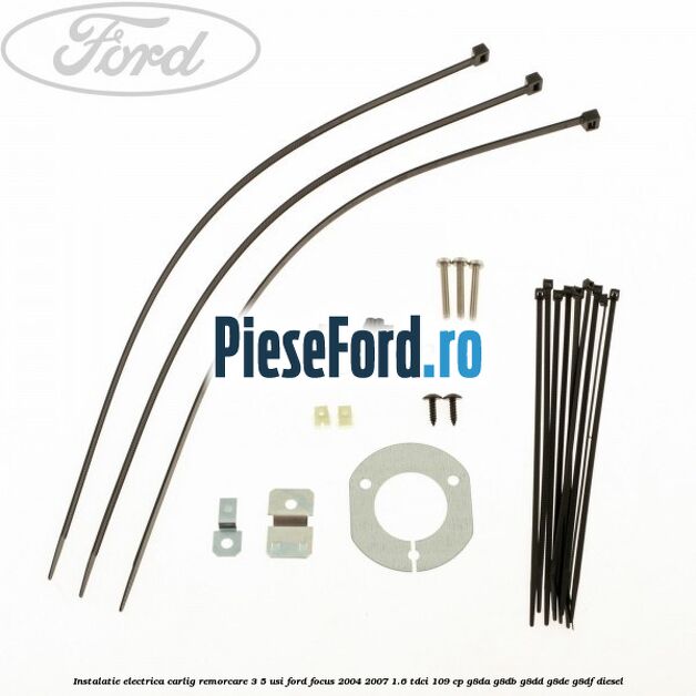 Instalatie electrica carlig remorcare 3/5 usi Ford Focus 2004-2007 1.6 TDCi 109 cp G8DA, G8DB, G8DD, G8DE, G8DF diesel
