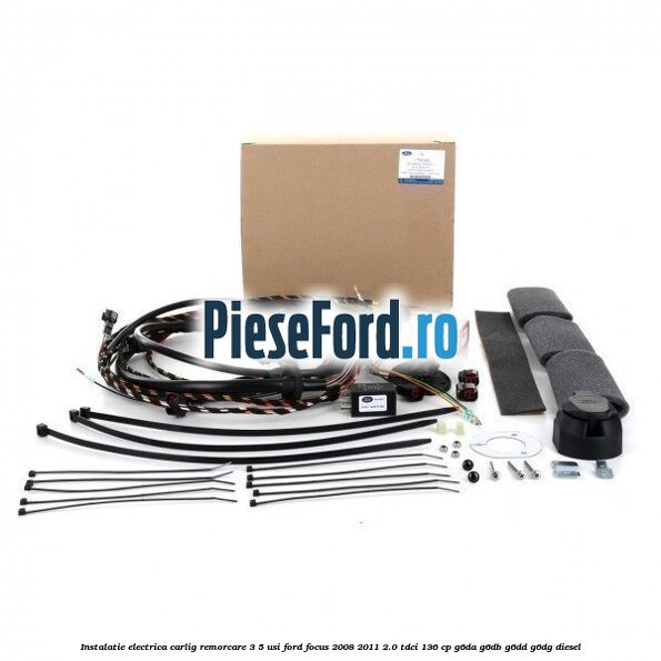 Instalatie electrica carlig remorcare 3/5 usi Ford Focus 2008-2011 2.0 TDCi 136 cp G6DA, G6DB, G6DD, G6DG diesel