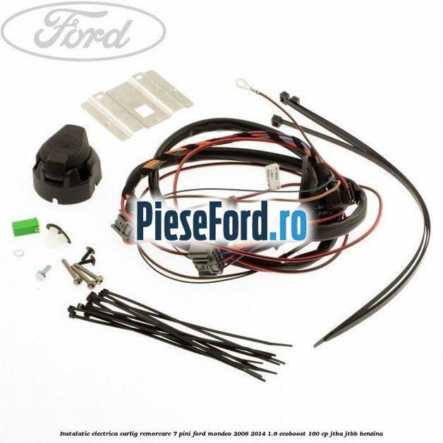 Instalatie electrica carlig remorcare 7 pini Ford Mondeo 2008-2014 1.6 EcoBoost 160 cp JTBA, JTBB benzina