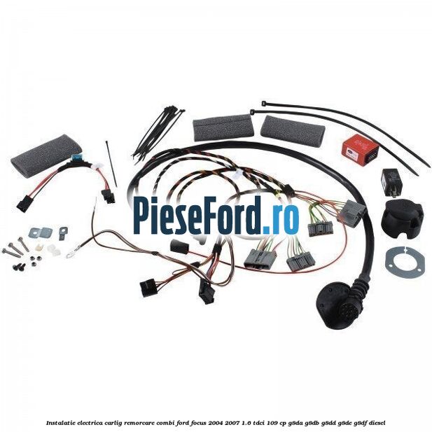 Instalatie electrica carlig remorcare combi Ford Focus 2004-2007 1.6 TDCi 109 cp G8DA, G8DB, G8DD, G8DE, G8DF diesel