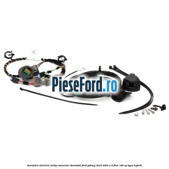 Instalatie electrica carlig remorcare detasabil Ford Galaxy 2015-2023 2.5 FHEV 190 cp BGCA hybrid