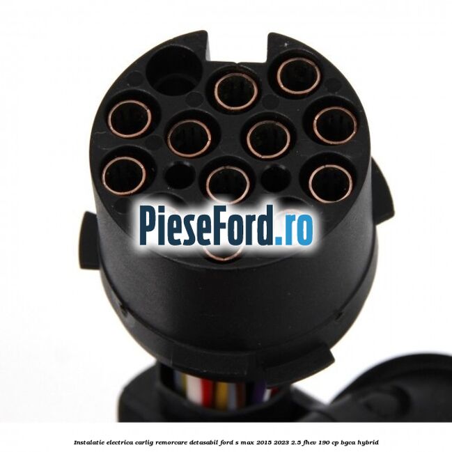 Instalatie electrica carlig remorcare detasabil Ford S-Max 2015-2023 2.5 FHEV 190 cp Instalatie electrica carlig remorcare detasabil Ford S-Max 2015-2023 2.5 FHEV 190 cp BGCA hybrid