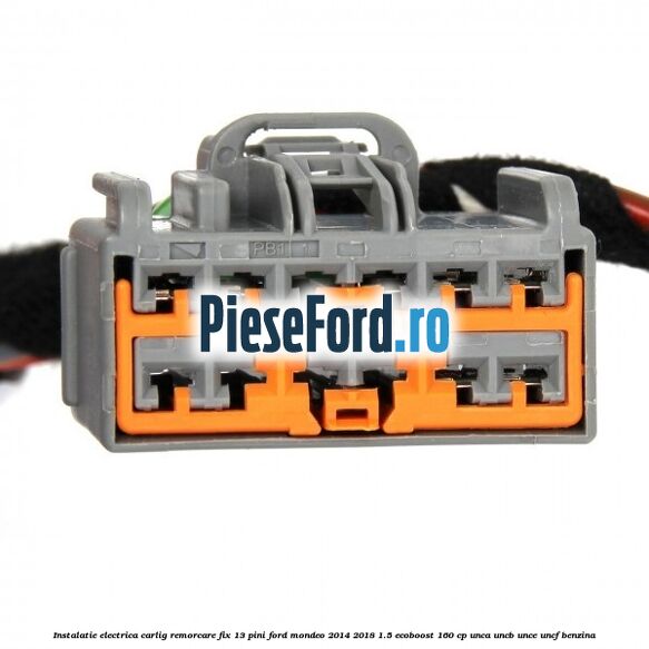 Instalatie electrica carlig remorcare fix 13 pini Ford Mondeo 2014-2018 1.5 EcoBoost 160 cp UNCA, UNCB, UNCE, UNCF benzina