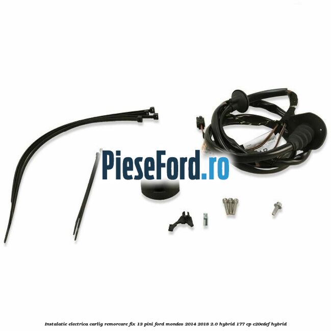 Instalatie electrica carlig remorcare fix 13 pini Ford Mondeo 2014-2018 2.0 Hybrid 177 cp C20EDEF hybrid
