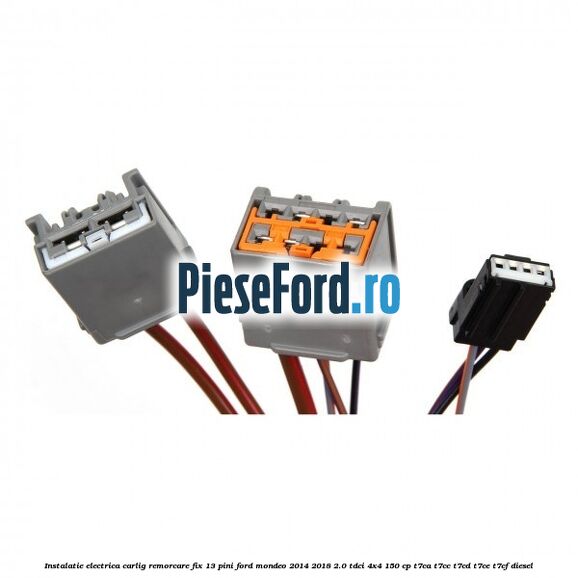 Instalatie electrica carlig remorcare fix 13 pini Ford Mondeo 2014-2018 2.0 TDCi 4x4 150 cp T7CA, T7CC, T7CD, T7CE, T7CF diesel