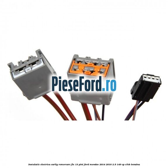 Instalatie electrica carlig remorcare fix 13 pini Ford Mondeo 2014-2018 2.5 149 cp S7CB benzina