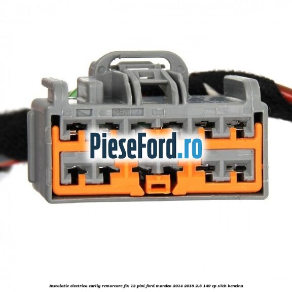 Instalatie electrica carlig remorcare fix 13 pini Ford Mondeo 2014-2018 2.5 149 cp S7CB benzina