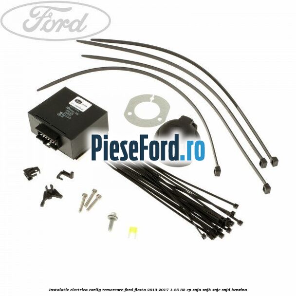 Instalatie electrica carlig remorcare Ford Fiesta 2013-2017 1.25 82 cp SNJA, SNJB, SNJC, SNJD benzina