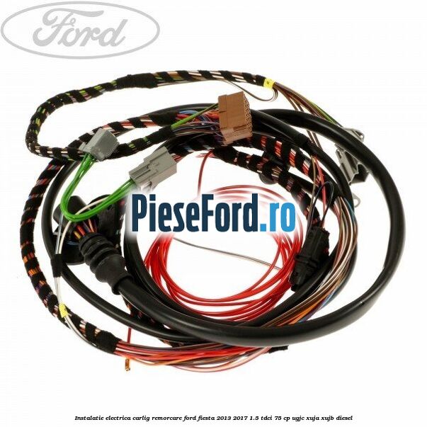Instalatie electrica carlig remorcare Ford Fiesta 2013-2017 1.5 TDCi 75 cp Instalatie electrica carlig remorcare Ford Fiesta 2013-2017 1.5 TDCi 75 cp UGJC, XUJA, XUJB diesel