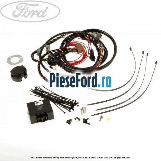 Instalatie electrica carlig remorcare Ford Fiesta 2013-2017 1.6 ST 200 200 cp JTJC benzina