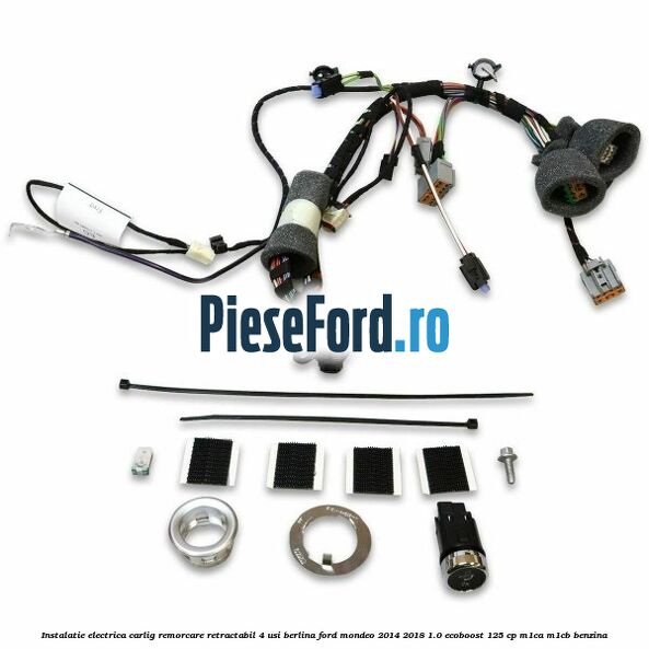 Instalatie electrica carlig remorcare retractabil 4 usi berlina Ford Mondeo 2014-2018 1.0 EcoBoost 125 cp M1CA, M1CB benzina