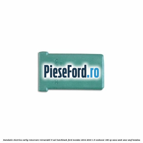 Instalatie electrica carlig remorcare retractabil 5 usi hatchback Ford Mondeo 2014-2018 1.5 EcoBoost 160 cp UNCA, UNCB, UNCE, UNCF benzina