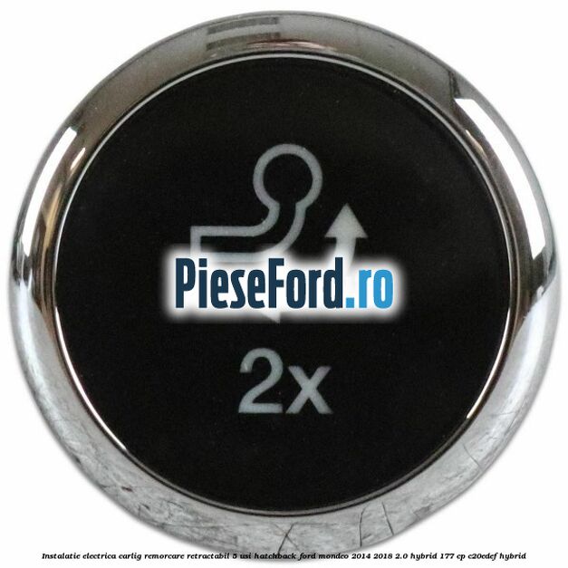 Instalatie electrica carlig remorcare retractabil 5 usi hatchback Ford Mondeo 2014-2018 2.0 Hybrid 177 cp C20EDEF hybrid