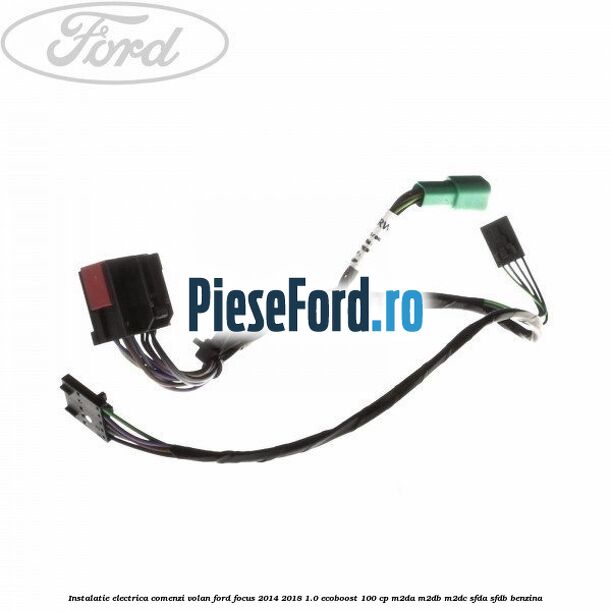 Instalatie electrica comenzi volan Ford Focus 2014-2018 1.0 EcoBoost 100 cp M2DA, M2DB, M2DC, SFDA, SFDB benzina