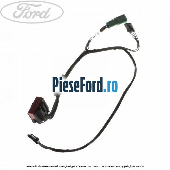 Instalatie electrica comenzi volan Ford Grand C-Max 2011-2015 1.6 EcoBoost 182 cp JTDA, JTDB benzina