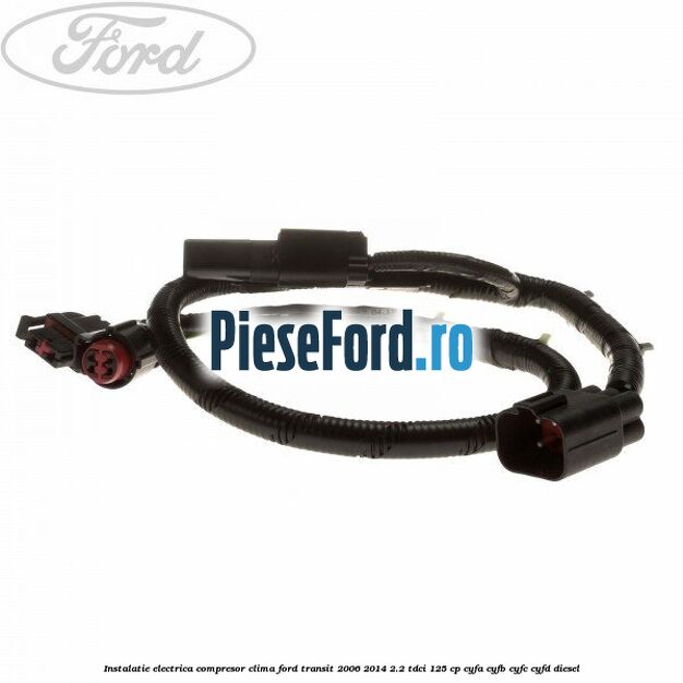 Instalatie electrica compresor clima Ford Transit 2006-2014 2.2 TDCi 125 cp CYFA, CYFB, CYFC, CYFD diesel