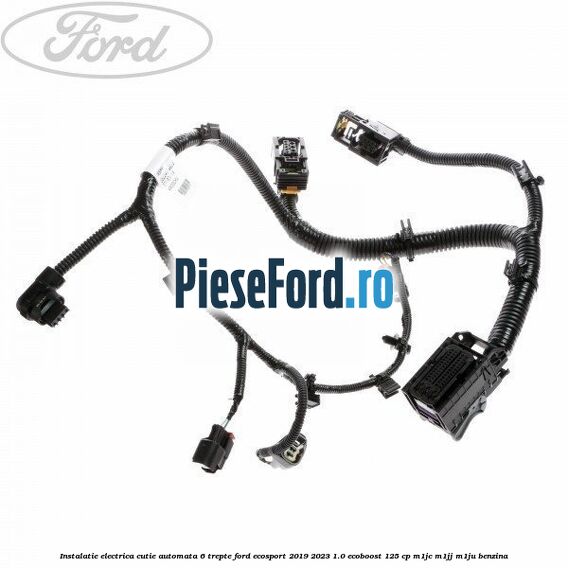 Instalatie electrica cutie automata 6 trepte Ford EcoSport 2019-2023 1.0 EcoBoost 125 cp M1JC, M1JJ, M1JU benzina