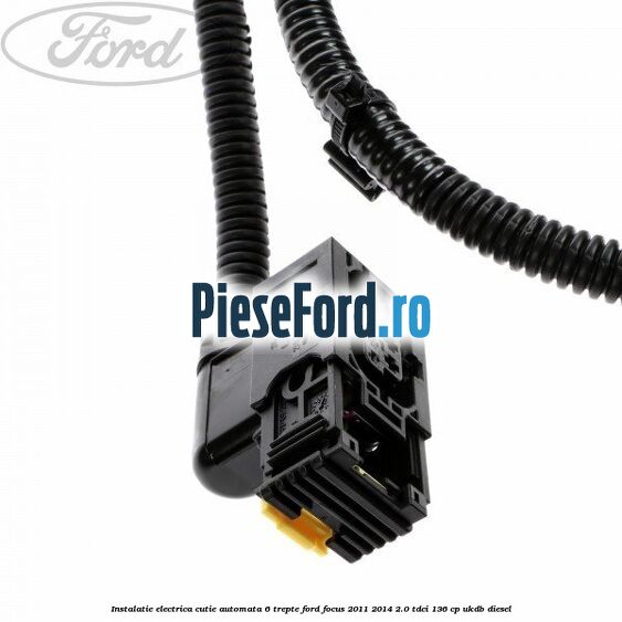 Instalatie electrica cutie automata 6 trepte Ford Focus 2011-2014 2.0 TDCi 136 cp UKDB diesel