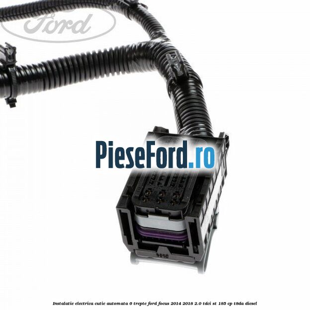Instalatie electrica cutie automata 6 trepte Ford Focus 2014-2018 2.0 TDCi ST 185 cp T8DA diesel