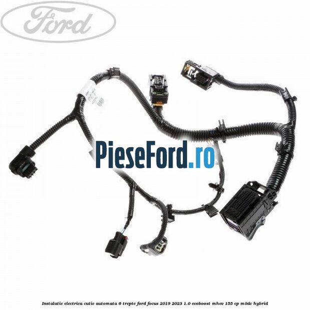 Instalatie electrica cutie automata 6 trepte Ford Focus 2019-2023 1.0 EcoBoost mHEV 155 cp M0DC Hybrid