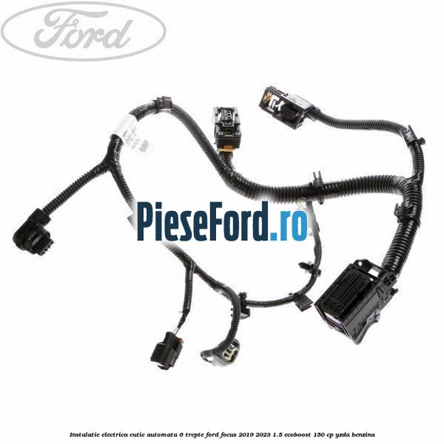 Instalatie electrica cutie automata 6 trepte Ford Focus 2019-2023 1.5 EcoBoost 150 cp YZDA benzina
