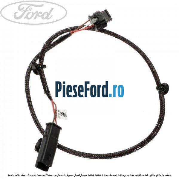 Instalatie electrica electroventilator cu functie Kysor Ford Focus 2014-2018 1.0 EcoBoost 100 cp M2DA, M2DB, M2DC, SFDA, SFDB benzina