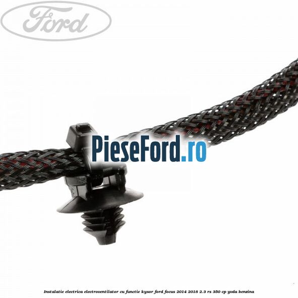 Instalatie electrica electroventilator cu functie Kysor Ford Focus 2014-2018 2.3 RS 350 cp Instalatie electrica electroventilator cu functie Kysor Ford Focus 2014-2018 2.3 RS 350 cp YVDA benzina