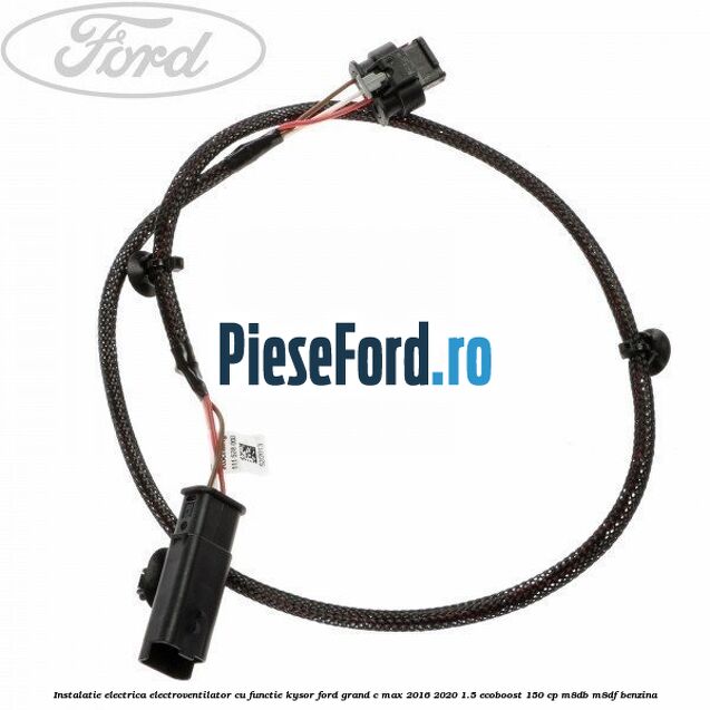 Instalatie electrica electroventilator cu functie Kysor Ford Grand C-Max 2016-2020 1.5 EcoBoost 150 cp M8DB, M8DF benzina