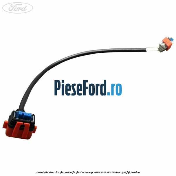 Instalatie electrica far xenon fir Ford Mustang 2015-2018 5.0 V8 418 cp Instalatie electrica far xenon fir Ford Mustang 2015-2018 5.0 V8 418 cp MF8F benzina