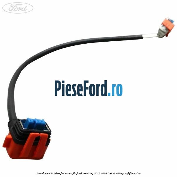 Instalatie electrica far xenon fir Ford Mustang 2015-2018 5.0 V8 418 cp Instalatie electrica far xenon fir Ford Mustang 2015-2018 5.0 V8 418 cp MF8F benzina