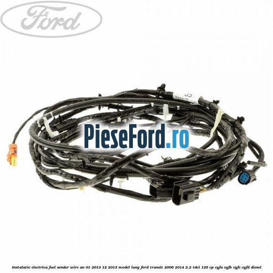 Instalatie electrica fuel sender wire an 01/2013-12/2013 model lung Ford Transit 2006-2014 2.2 TDCi 125 cp CYFA, CYFB, CYFC, CYFD diesel