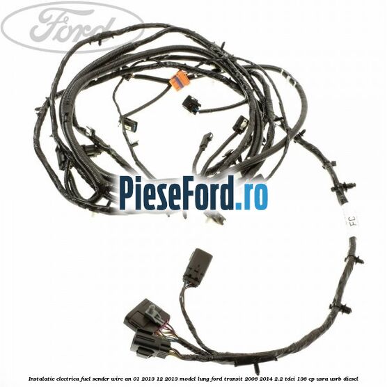 Instalatie electrica fuel sender wire an 01/2013-12/2013 model lung Ford Transit 2006-2014 2.2 TDCi 136 cp USRA, USRB diesel