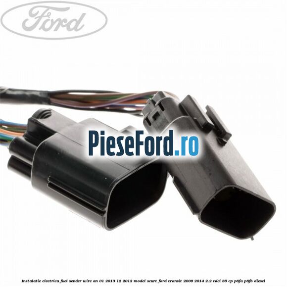Instalatie electrica fuel sender wire an 01/2013-12/2013 model scurt Ford Transit 2006-2014 2.2 TDCi 85 cp P8FA, P8FB diesel