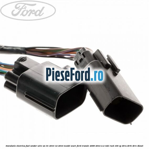 Instalatie electrica fuel sender wire an 01/2013-12/2013 model scurt Ford Transit 2006-2014 2.2 TDCi RWD 100 cp DRRA, DRRB, DRRC diesel